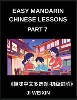 Easy Mandarin Chinese Lessons (Part 7)- Comprehensive Test Series with Multiple Answers for Kids and Beginners in Chinese, Simplified Character ... for HSK All Level Training (Chinese Edition) B0G7LDMMK7 Book Cover