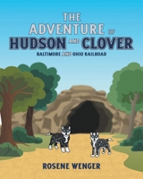 The Adventure of Hudson and Clover: Baltimore and Ohio Railroad B0DS49V37Z Book Cover