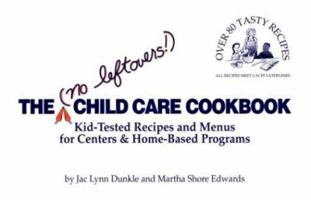 The (No Leftovers!) Child Care Cookbook: Kid-Tested Recipes and Menus for Centers & Home-Based Programs (No Leftovers! Child Care Cookbook : Kid-Tested ... and Menus for Centers & Home-Based Programs) 0934140642 Book Cover