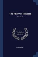 The Priory of Hexham, Volume 44 1297920511 Book Cover