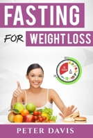 Fasting for weight loss: Getting the goal weight of your Dream B09BY7XH6Y Book Cover
