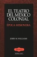 El Teatro Del Mexico Colonial: Epoca Misionera (Iberica, Vol 4) (Spanish Edition) 0820417920 Book Cover