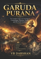 GARUDA PURANA: The Complete Guide to Its Teachings on Cosmology, Dharma, Death, and the Soul's Journey B0HC3DWGHW Book Cover
