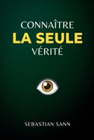 CONNAÎTRE LA SEULE VÉRITÉ B0G64RRVGL Book Cover