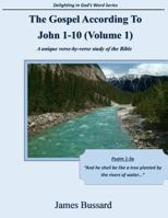 The Gospel According to John 1-10 (Volume 1): A Unique Verse-By-Verse Study of the Bible 1502804638 Book Cover