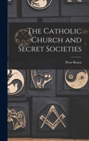 The Catholic Church and Secret Societies 1018127747 Book Cover