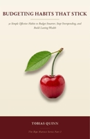 Budgeting Habits That Stick: 30 Simple Effective Habits to Budget Smarter, Stop Overspending, and Build Lasting Wealth (The Ripe Harvest) B0HH3DY6HS Book Cover