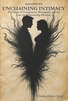 Unchaining Intimacy: A Critique of Compulsory Monogamy and the Case for Relationship Diversity (The Manifestos) B0GDDPZ7W6 Book Cover