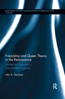 Friendship and Queer Theory in the Renaissance: Gender and Sexuality in Early Modern England 0367868733 Book Cover