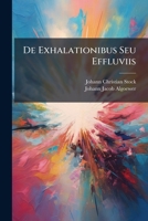 De Exhalationibus Seu Effluviis... 1279918268 Book Cover