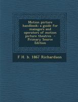 Motion Picture Handbook: A Guide for Managers and Operators of Motion Picture Theatres 0548645132 Book Cover