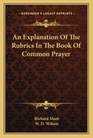 An Explanation of the Rubrics in the Book of Common Prayer: With Special Reference to Uniformity in Conducting the Service 1022054708 Book Cover