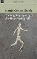 The Ongoing Mystery of the Disappearing Self 0999570145 Book Cover