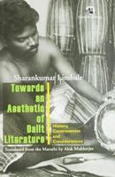 Towards An Aesthetic Of Dalit Literature: History, Controversies And Considerations 8125026568 Book Cover