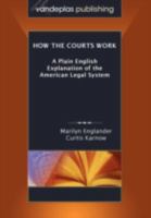 How the Courts Work: A Plain English Explanation of the American Legal System, Paperback Edition 1600420559 Book Cover