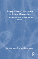 Equity-Driven Leadership in School Counseling: How to Champion Justice for All Students 1032679190 Book Cover