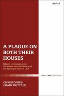 A Plague on Both Their Houses: Liberal vs. Conservative Christians and the Divorce of the Episcopal Church USA 0567682080 Book Cover