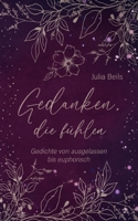 Gedanken die fühlen: Gedichte von ausgelassen bis euphorisch (German Edition) 3758351049 Book Cover