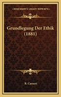 Grundlegung Der Ethik (1881) 1168474078 Book Cover