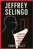 JEFFREY SELINGO: Exposing the truth about college Admissions B0FVVGN7DR Book Cover