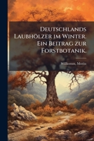Deutschlands Laubhölzer im Winter. Ein Beitrag zur Forstbotanik Volume 1 1172568863 Book Cover