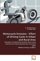 Motorcycle Emission - Effect of Driving Cycle in Urban and Rural Area: Estimation of motorcycle emission factor using onboard and chassis dynamometer technique under different driving condition 3639298411 Book Cover