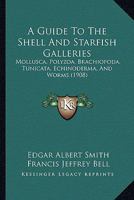 A Guide To The Shell And Starfish Galleries: Mollusca, Polyzoa, Brachiopoda, Tunicata, Echinoderma, And Worms 1436730678 Book Cover