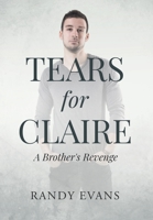 Tears for Claire: A Brother's Revenge 1662467265 Book Cover