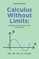 Calculus Without Limits:: An Algebraic–Geometric Construction of the Derivative B0GYPWH2NZ Book Cover