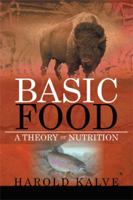 Basic Food: A Theory of Nutrition 1477101268 Book Cover
