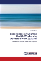 Experiences of Migrant Health Workers in Aotearoa/New Zealand: The case of Chinese, Indian and Filipinos 3659121290 Book Cover