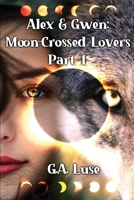 Alex and Gwen: Moon-Crossed Lovers Part One B09QFHTP1B Book Cover