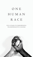 One Human Race: Five Stages to Empower Transformative Change 1953315046 Book Cover