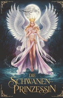 Die Schwanenprinzessin: Der Beginn einer sinnlichen Reise voller Macht, Verlangen und Intrigen (German Edition) B0DTFF973R Book Cover