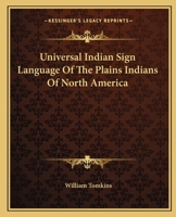 Universal Indian Sign Language Of The Plains Indians Of North America 1163136697 Book Cover