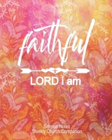 Faithful Lord I Am-Sermon Notes/Weekly Church Companion: Christian Sermon Message Yearly Record Reflect Journal-Pretty Floral Faux Watercolor With Inspirational Bible Scripture 1677144971 Book Cover