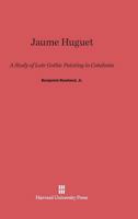 Jaume Huguet;: A study of late Gothic painting in Catalonia, 0674431715 Book Cover