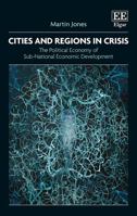 Cities and Regions in Crisis: The Political Economy of Sub-National Economic Development 1843768763 Book Cover