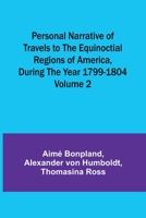 Personal Narrative of Travels to the Equinoctial Regions of America, During the Year 1799-1804 - Volume 2 9357725105 Book Cover