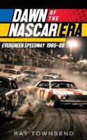 Dawn of the NASCAR Era: Evergreen Speedway 1985-89 B0GKPPJL1X Book Cover