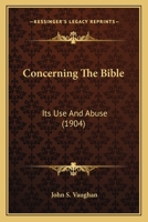 Concerning the Bible: Its Use and Abuse 1470039060 Book Cover