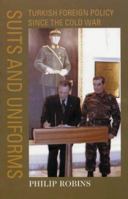 Suits and Uniforms: Turkish Foreign Policy Since the Cold War (Samuel and Althea Stroum Book) 1850656762 Book Cover