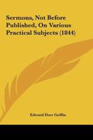 Sermons, Not Before Published, On Various Practical Subjects 1165797518 Book Cover
