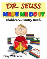 Dr. Seuss Made Me Do It Children's Poetry 1500251445 Book Cover