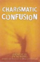 Charismatic Confusion (Updated and Expanded) 1594024200 Book Cover