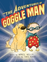 The Adventures of Goggle Man 0982438656 Book Cover