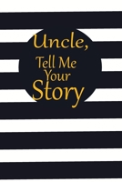 uncle, tell me your story: A guided journal to tell me your memories,keepsake questions.This is a great gift to Dad,grandpa,granddad,father and uncle from family members, grandchildren life Birthday 1675386544 Book Cover