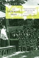 The Imperial Irish: Canada’s Irish Catholics Fight the Great War, 1914-1918 0773550690 Book Cover