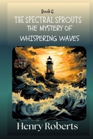 The Spectral Sprouts: The Mystery of the Whispering Waves B0FF9TV2HL Book Cover
