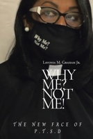 Why Me? Not Me?: The New Face of P.T.S.D 1685703062 Book Cover